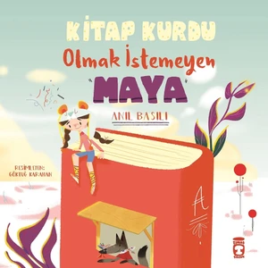 Timaş Çocuk Kitap Kurdu Olmak İstemeyen Maya