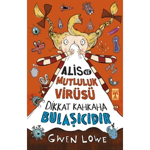 Alis Ve Mutluluk Virüsü & Dikkat Kahkaha Bulaşıcıdır - Gwen Lowe