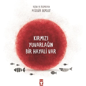 Timaş Çocuk Kırmızı Yuvarlığın Bir Hayali Var