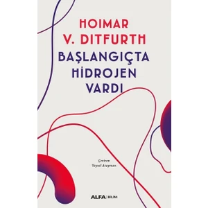 Alfa Yayınları Başlangıçta Hidrojen Vardı Hoimar V. Ditfurth 2021 Yılı Alfa Yayıncılığından Bilimsel Kitap