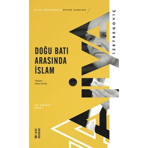 Doğu Batı Arasında İslam - Aliya İzetbegoviç