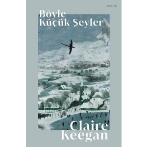 Böyle Küçük Şeyler - Claire Keegan