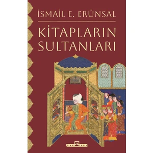 Timaş Tarih Kitapların Sultanları - İsmail E. Erünsal