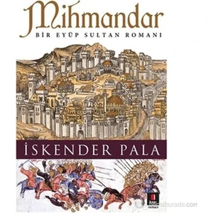 Mihmandar (Bir Eyüp Sultan Romanı) - İskender Pala