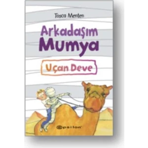 Epsilon Yayınevi Arkadaşım Mumya Uçan Deve - Tosca Menten Çocuk Öykü 2016