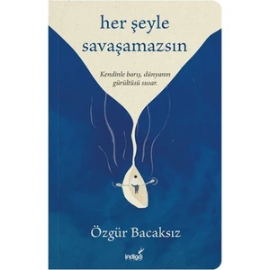 İndigo Kitap Her Şeyle Savaşamazsın - Özgür Bacaksız