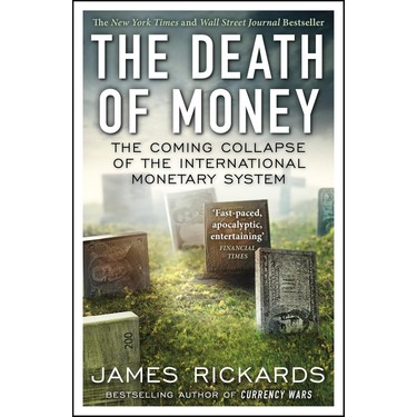 The Death Of Money: The Coming Collapse Of The International