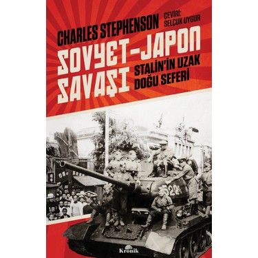Sovyet-Japon Savaşı - Stalin'in Uzak Doğu Seferi - Charles Kitabı