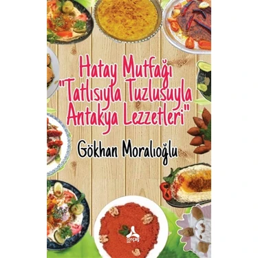 Hatay Mutfağı “Tatlısıyla Tuzlusuyla Antakya