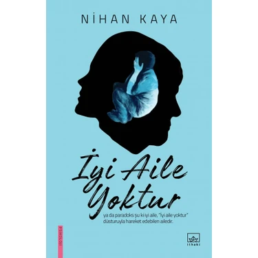 İyi Aile Yoktur - Nihan Kaya (Ciltsiz) 296 Sayfa Aile İlişkileri Üzerine