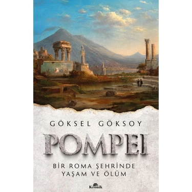 Pompei -  Bir Roma Şehrinde Yaşam ve Ölüm - Göksel