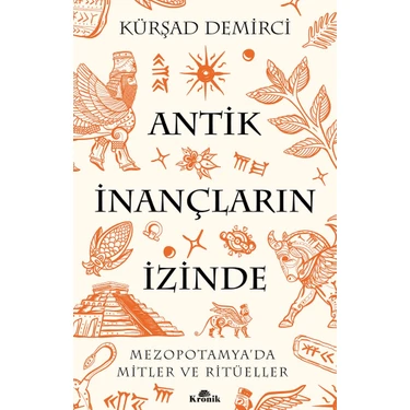 Antik Inançların Izinde / Mezopotamya’da Mitler ve Ritüeller - Kürşad