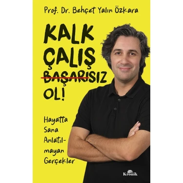 Kronik Kitap Kalk, Çalış, Başarısız Ol! - Behçet Yalın Özkara Ciltsiz Kitap KRONİK