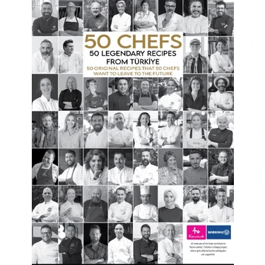 50 Chefs 50 Legendary Recipes From Türkiye: 50 Original Recipes That 50 Chefs Want To Leave To The