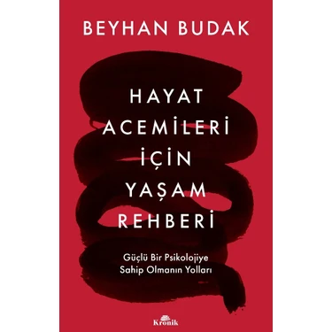 Hayat Acemileri İçin Yaşam Rehberi / Güçlü Bir Psikolojiye Sahip Olmanın Yolları (İmzalı) - Beyhan