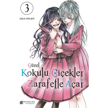 Güzel Kokulu Çiçekler Zarafetle Açar 3. Cilt - Mikami