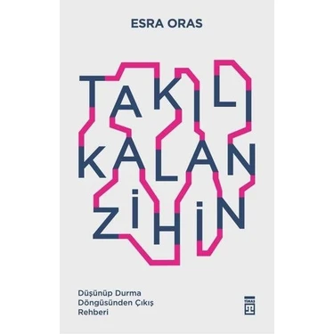 Takılı Kalan Zihin - Düşünüp Durma Döngüsünden Çıkış Rehberi - Esra