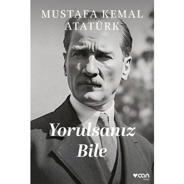 Can Yayınları Yorulsanız Bile - Gazi Mustafa Kemal Atatürk, Türkiye Menşeli 184 Sayfa Ciltsiz
