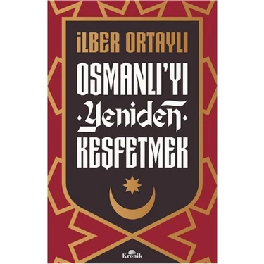 Kronik Kitap İlber Ortaylı Osmanlı’yı Yeniden Keşfetmek - KRONİK YAYINCILIK 208 Sayfa Türkçe