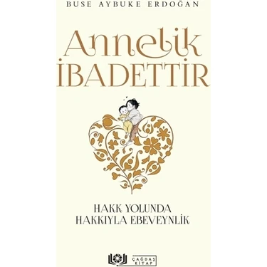 Çağdaş Kitap Annelik İbadettir - Buse Aybuke Erdoğan, 2021 Yayın Tarihli Eğitim Düzeyi Kitap,