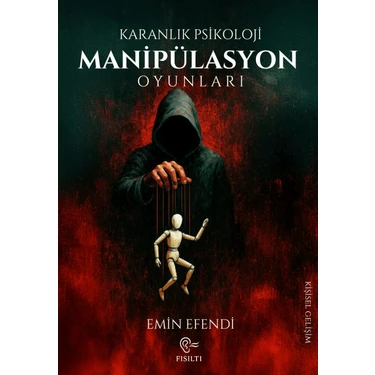 Fısıltı Yayınevi Karanlık Psikoloji - Manipülasyon Oyunları Emin Efendi Ciltsiz 160 Sayfa Fısıltı