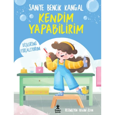 Doğan Çocuk Kendim Yapabilirim-Dişlerimi Fırçalıyorum - Saniye Bencik