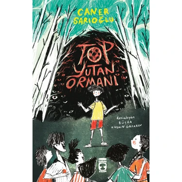 Timaş Çocuk Top Yutan Ormanı - Caner Sarıoğlu Masal & Öykü Kitabı 128 Sayfa 2025