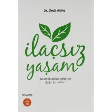 Hayy Kitap İlaçsız Yaşam - Hastalıklardan Kurtaran Doğal Formüller! Dr. Ümit Aktaş - HAYYGRUP