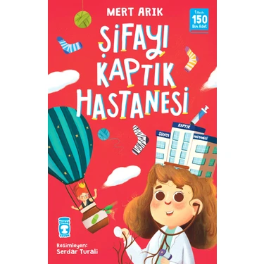 Timaş Çocuk Mert Arık Şifayı Kaptık Hastanesi 64 Sayfa Türkçe Öykü 6-12 Yaş Aralığı İçin