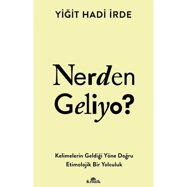 Kronik Kitap Nerden Geliyo? - Kelimelerin Geldiği Yöne Doğru Etimolojik Bir Yolculuk - Yiğit Hadi