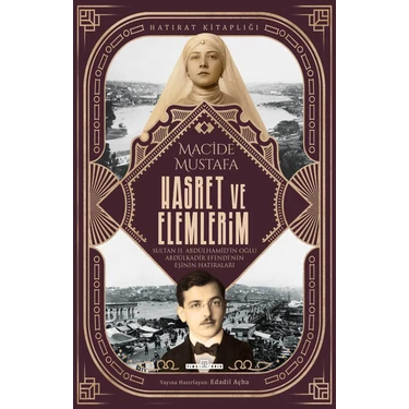 Timaş Tarih Hasret ve Elemlerim-Abdülkadir Efendi'nin Eşi Macide Mustafa'nın Hatıraları - Edadil