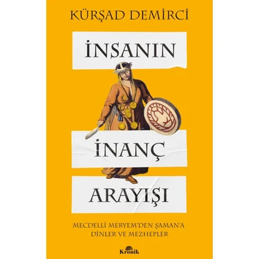 Kronik Kitap İnsanın İnanç Arayışı - Mecdelli Meryem’den Şaman’a Dinler ve Mezhepler - Kürşad