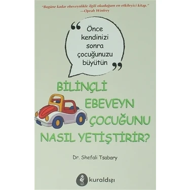 Kuraldışı Yayınevi Bilinçli Ebeveyn Çocuğunu Nasıl Yetiştirir? Dr. Shefali Tsabary Tarafından