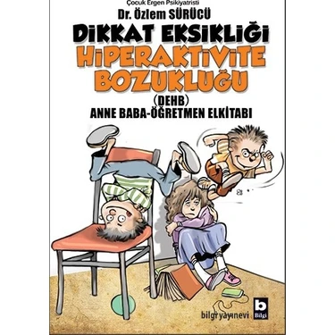 Bilgi Yayınevi Dikkat Eksikliği Hiperaktivite Bozukluğu (Anne Baba-Öğretmen Kitabı) Özlem