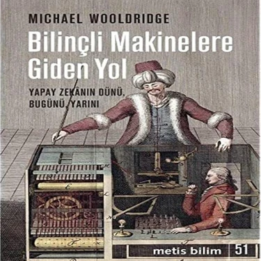 Bilinçli Makinelere Giden Yol - Yapay Zekanın Dünü Bugünü