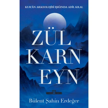 Timaş Yayınları Zülkarneyn & Zülkarneyn Kur'an Arkelojisi Işığında Adil Bir Kral - Bülent Şahin