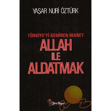 Yeni Boyut Yayınları Yaşar Nuri Öztürk'ün Allah İle Aldatmak - Türkiye'yi Kemiren İhanet Kitabı