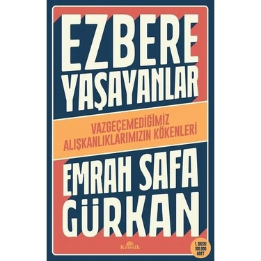 Kronik Kitap Ezbere Yaşayanlar - Vazgeçemediğimiz Alışkanlıklarımızın Kökenleri Emrah Safa Gürkan