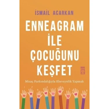 Timaş Yayınları İsmail Acarkan Enneagram İle Çocuğunu Keşfet - TİMAŞ BASIM TİC. VE SAN.A.Ş. Yayınlı
