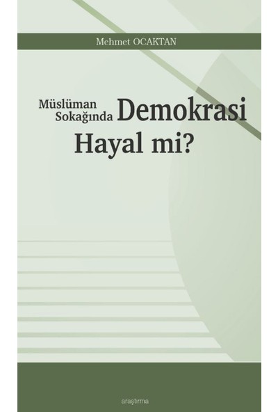 Müslüman Sokağında Demokrasi Hayal Mi? - Mehmet Ocaktan