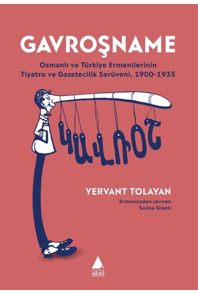 Gavroşname/ Osmanlı ve Türkiye Ermenilerinin Tiyatro ve Gazetecilik Serüveni, 1900-1935