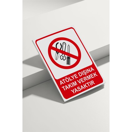 Atölye Dışına Takım Vermek Yasaktır Isg Uyarı Levhası