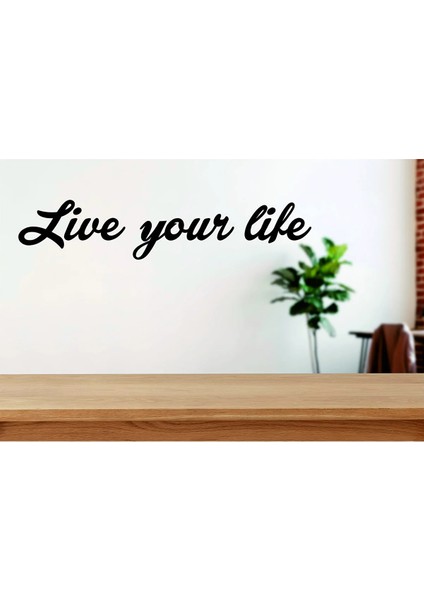 Live Your Life ( Hayatını Yaşa)