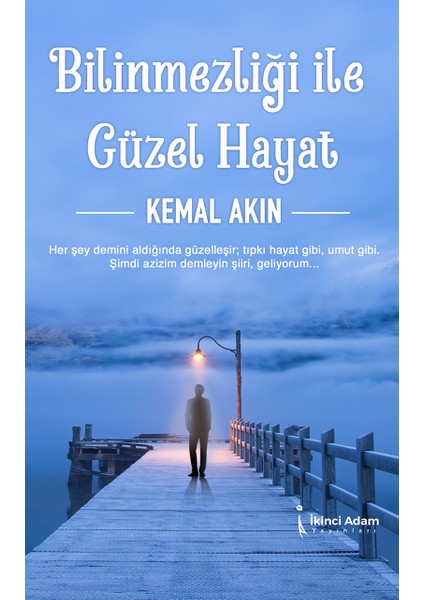 Bilinmezliği ile Güzel Hayat - Kemal Akın