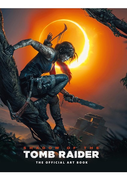 Shadow Of The Tomb Raider The Official Art Book