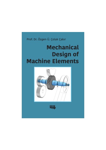 Mechanical Design of Machine Elements - Özgen Ümit Çolak Çakır