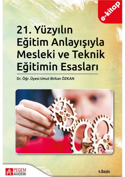 21.Yüzyılın Eğitim Anlayışıyla Mesleki ve Teknik Eğitimin Esaslar