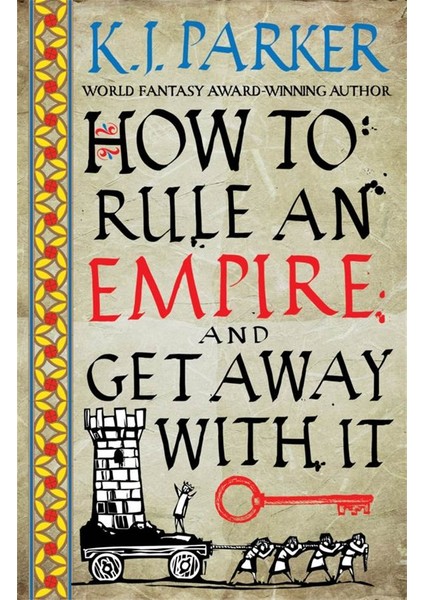 How to Rule an Empire and Get Away with It - K. J. Parker