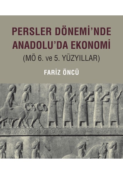 Persler Dönemi'nde Anadolu'da Ekonomi (MÖ 6. ve 5. Yüzyıllar) - Fariz Öncü