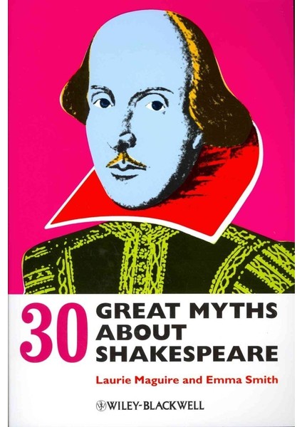 30 Great Myths About Shakespeare – Hardcover - Laurie E. Maguire